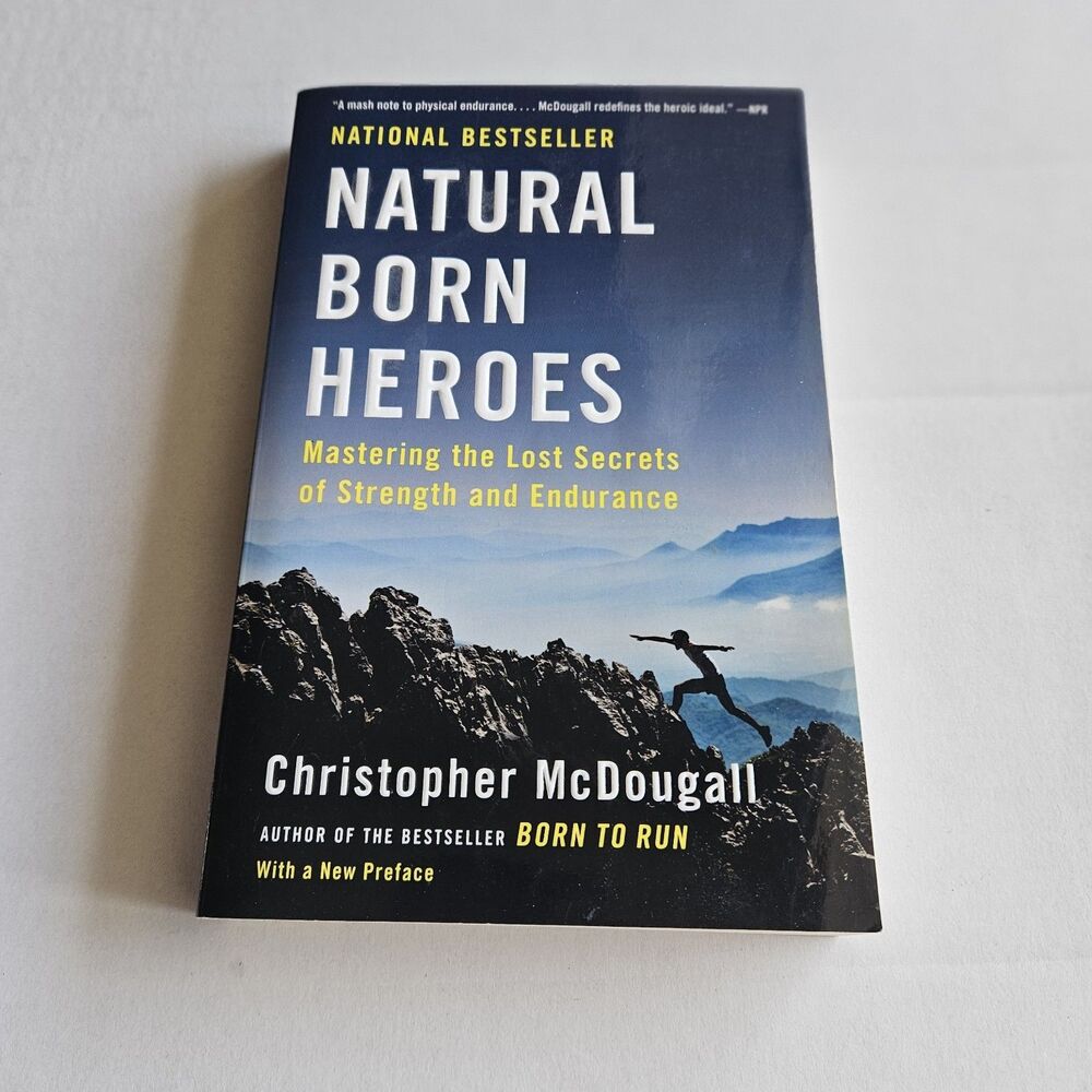 Natural Born Heroes : Mastering the Lost Secrets of Strength and Endurance by...